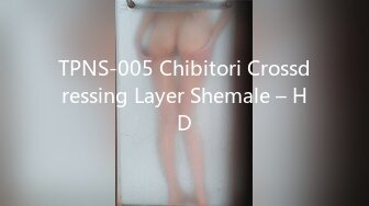 TPNS-005 Chibitori Crossdressing Layer Shemale – HD